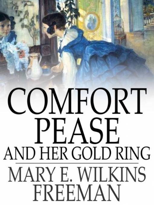 Titeldetails für Comfort Pease and Her Gold Ring nach Mary E. Wilkins Freeman - Verfügbar